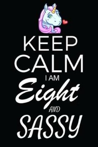 Cover of Keep Calm I Am Eight And Sassy