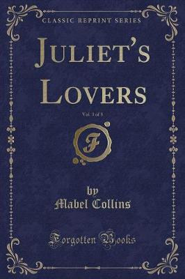 Book cover for Juliet's Lovers, Vol. 3 of 3 (Classic Reprint)