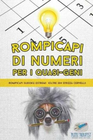 Cover of Rompicapi di numeri per i quasi-geni Rompicapi Sudoku estremi (oltre 204 strizza cervelli)