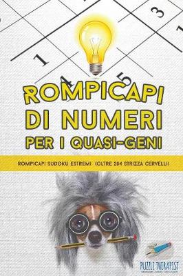 Book cover for Rompicapi di numeri per i quasi-geni Rompicapi Sudoku estremi (oltre 204 strizza cervelli)