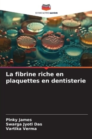 Cover of La fibrine riche en plaquettes en dentisterie