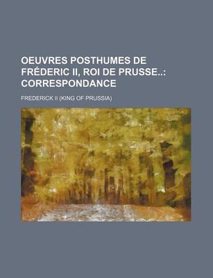 Book cover for Oeuvres Posthumes de Frederic II, Roi de Prusse (11); Correspondance