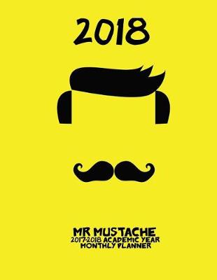 Book cover for 2018- Mr Mustache 2017-2018 Academic Year Monthly Planner