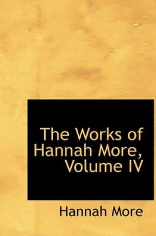 Cover of The Works of Hannah More, Volume IV