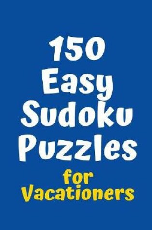 Cover of 150 Easy Sudoku Puzzles for Vacationers