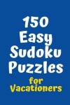 Book cover for 150 Easy Sudoku Puzzles for Vacationers