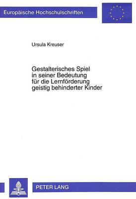 Book cover for Gestalterisches Spiel in Seiner Bedeutung Fuer Die Lernfoerderung Geistig Behinderter Kinder
