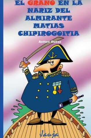 Cover of El grano en la nariz del almirante Matias Chipirogoitia