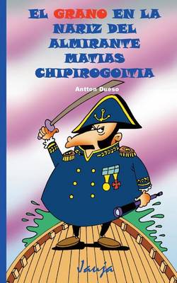 Book cover for El grano en la nariz del almirante Matias Chipirogoitia