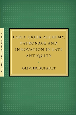 Cover of Early Greek Alchemy, Patronage and Innovation in Late Antiquity