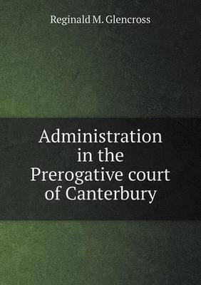 Book cover for Administration in the Prerogative court of Canterbury