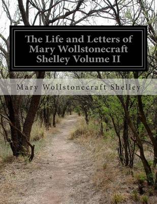 Book cover for The Life and Letters of Mary Wollstonecraft Shelley Volume II