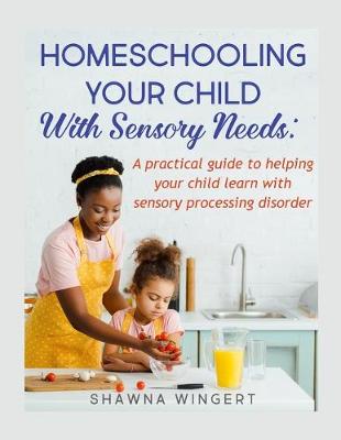 Book cover for Homeschooling Your Child with Sensory Needs