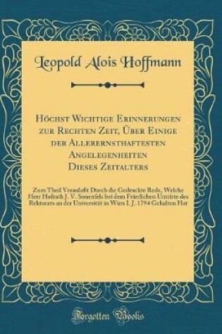 Cover of Höchst Wichtige Erinnerungen Zur Rechten Zeit, Über Einige Der Allerernsthaftesten Angelegenheiten Dieses Zeitalters