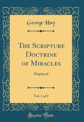 Book cover for The Scripture Doctrine of Miracles, Vol. 1 of 2