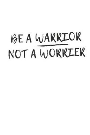 Cover of Be a Warrior Not a Worrier