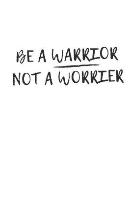 Book cover for Be a Warrior Not a Worrier