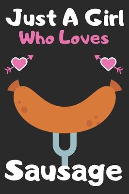 Book cover for Just a girl who loves Sausage