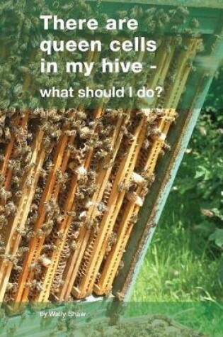 Cover of There are queen cells in my hive