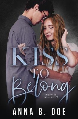 Kiss To Belong by Anna B Doe