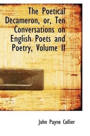 Cover of The Poetical Decameron, Or, Ten Conversations on English Poets and Poetry, Volume II