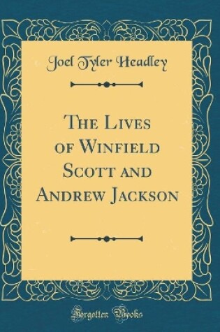 Cover of The Lives of Winfield Scott and Andrew Jackson (Classic Reprint)