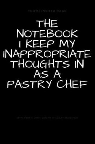 Cover of The Notebook I Keep My Inappropriate Thoughts In As A Pastry Chef