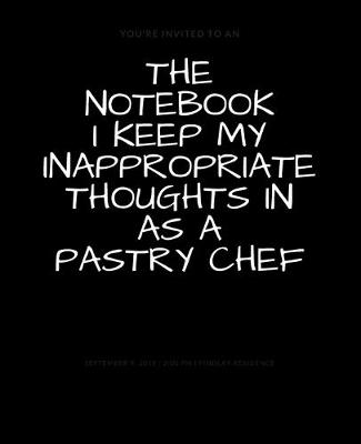 Book cover for The Notebook I Keep My Inappropriate Thoughts In As A Pastry Chef