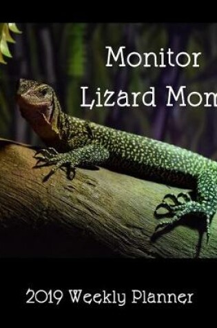 Cover of Monitor Lizard Mom 2019 Weekly Planner
