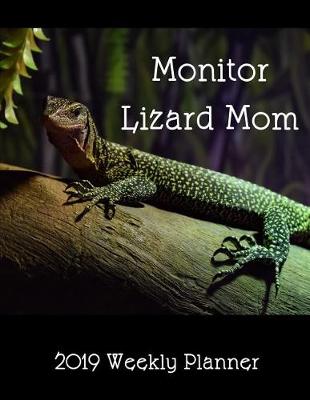 Book cover for Monitor Lizard Mom 2019 Weekly Planner