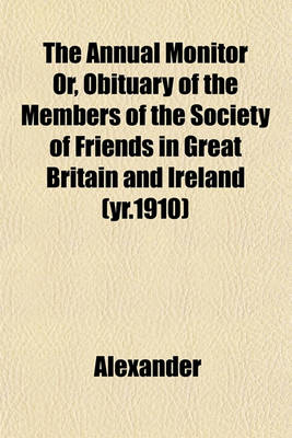 Book cover for The Annual Monitor Or, Obituary of the Members of the Society of Friends in Great Britain and Ireland (Yr.1910)