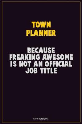 Book cover for Town Planner, Because Freaking Awesome Is Not An Official Job Title