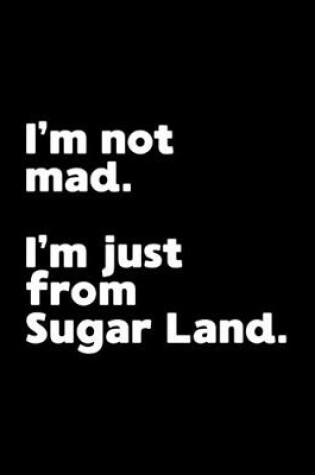 Cover of I'm not mad. I'm just from Sugar Land.