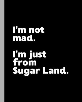 Book cover for I'm not mad. I'm just from Sugar Land.