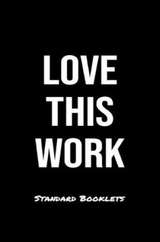 Cover of Love This Work Standard Booklets