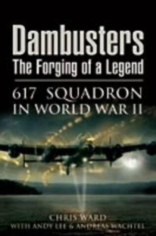 Cover of Dambusters: the Forging of a Legend: 617 Squadron in World War II