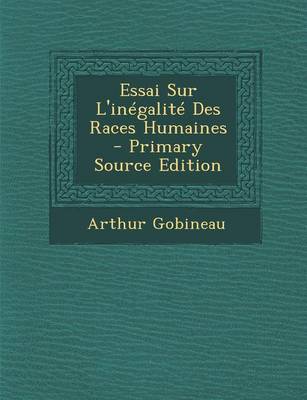 Book cover for Essai Sur L'Inegalite Des Races Humaines - Primary Source Edition