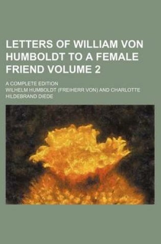 Cover of Letters of William Von Humboldt to a Female Friend Volume 2; A Complete Edition