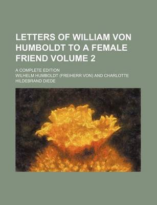 Book cover for Letters of William Von Humboldt to a Female Friend Volume 2; A Complete Edition