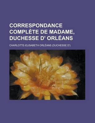 Book cover for Correspondance Complete de Madame, Duchesse D' Orleans