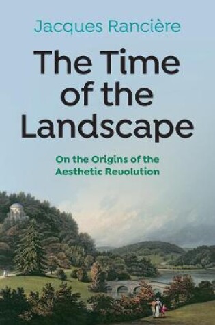 Cover of The Time of the Landscape: On the Origins of the A esthetic Revolution