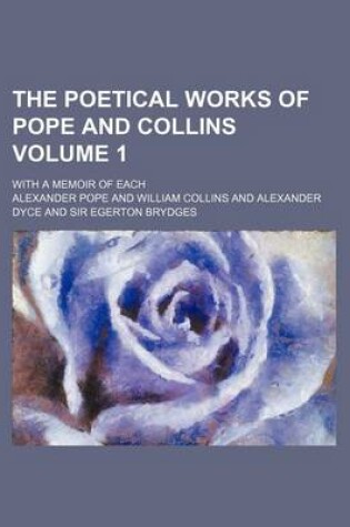 Cover of The Poetical Works of Pope and Collins Volume 1; With a Memoir of Each