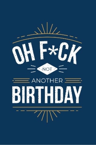 Cover of Oh F*ck - Not Another Birthday