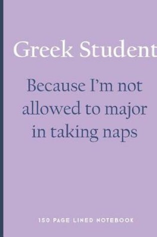 Cover of Greek Student - Because I'm Not Allowed to Major in Taking Naps