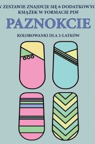 Cover of Kolorowanki dla 2-latków (Paznokcie)