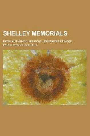 Cover of Shelley Memorials; From Authentic Sources