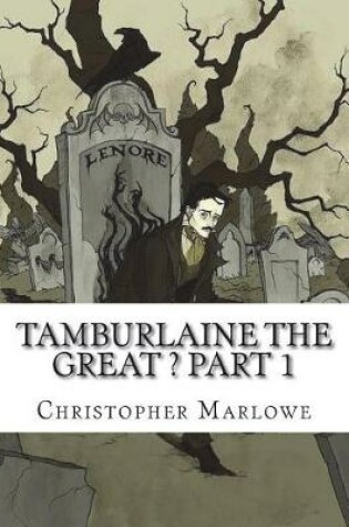 Cover of Tamburlaine the Great ? Part 1