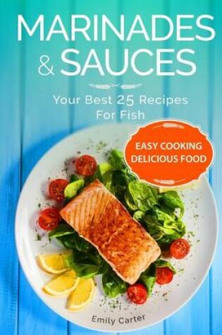 Cover of Marinades & Sauces Your Best 25 Recipes For Fish