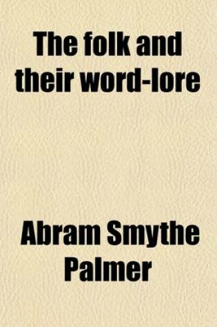 Cover of The Folk and Their Word-Lore; An Essay on Popular Etymologies