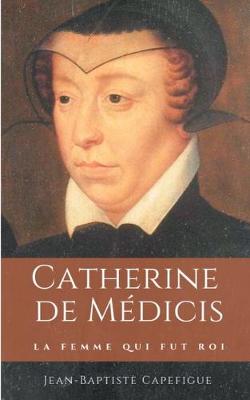 Book cover for Catherine de M�dicis. La femme qui fut roi.